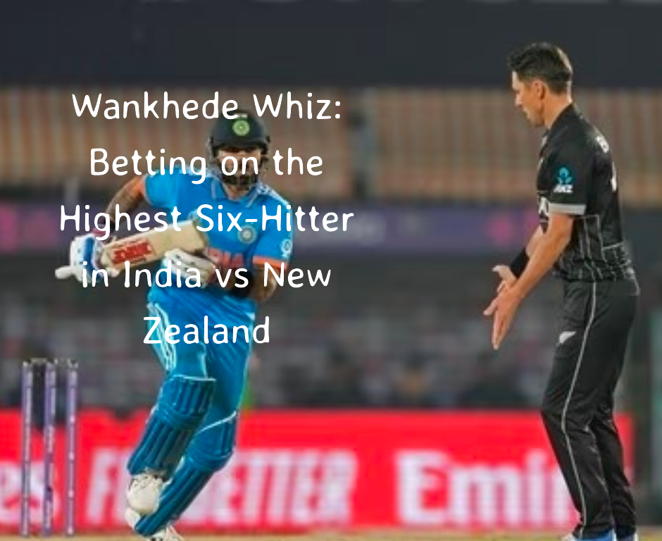 Wankhede Whiz: Betting on the Highest Six-Hitter in India vs New Zealand - about96.com | Sports