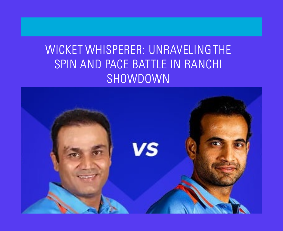 Wicket Whisperer: Unraveling the Spin and Pace Battle in Ranchi Showdown - about96.com | Sports