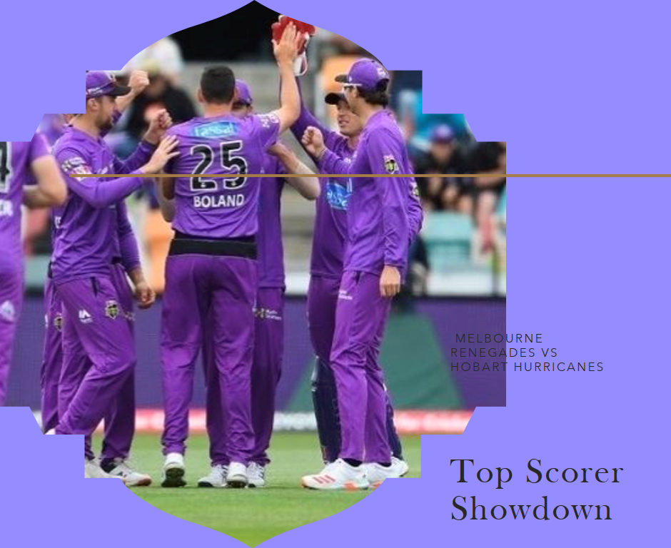Top Scorer Showdown: Melbourne Renegades vs Hobart Hurricanes