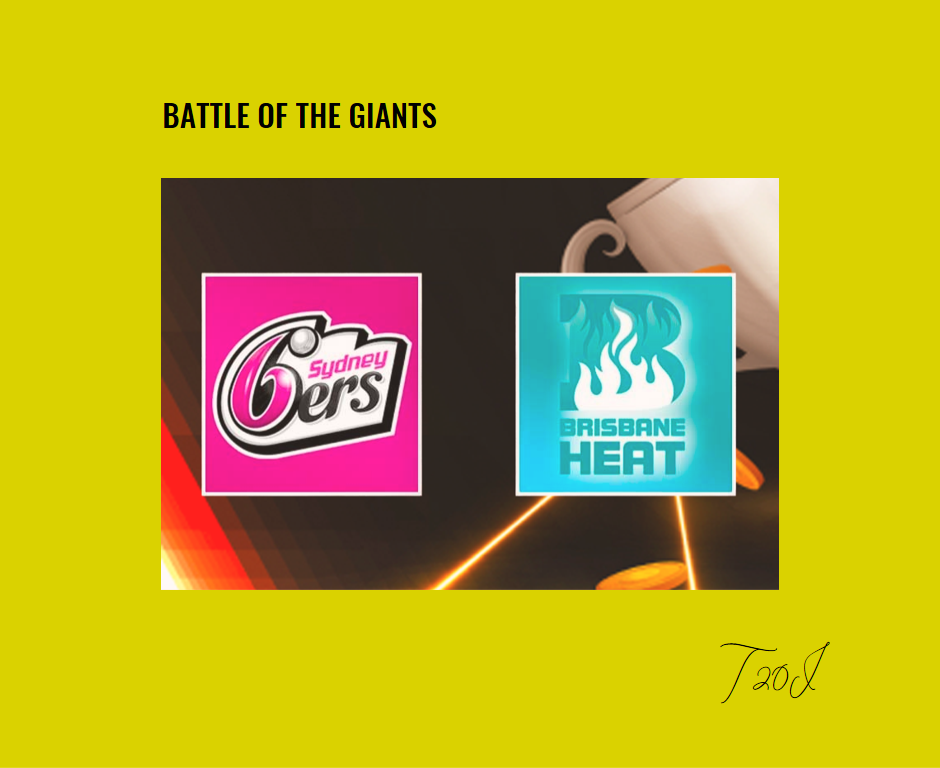Battle of the Giants: Sydney Sixers vs Brisbane Heat Prediction