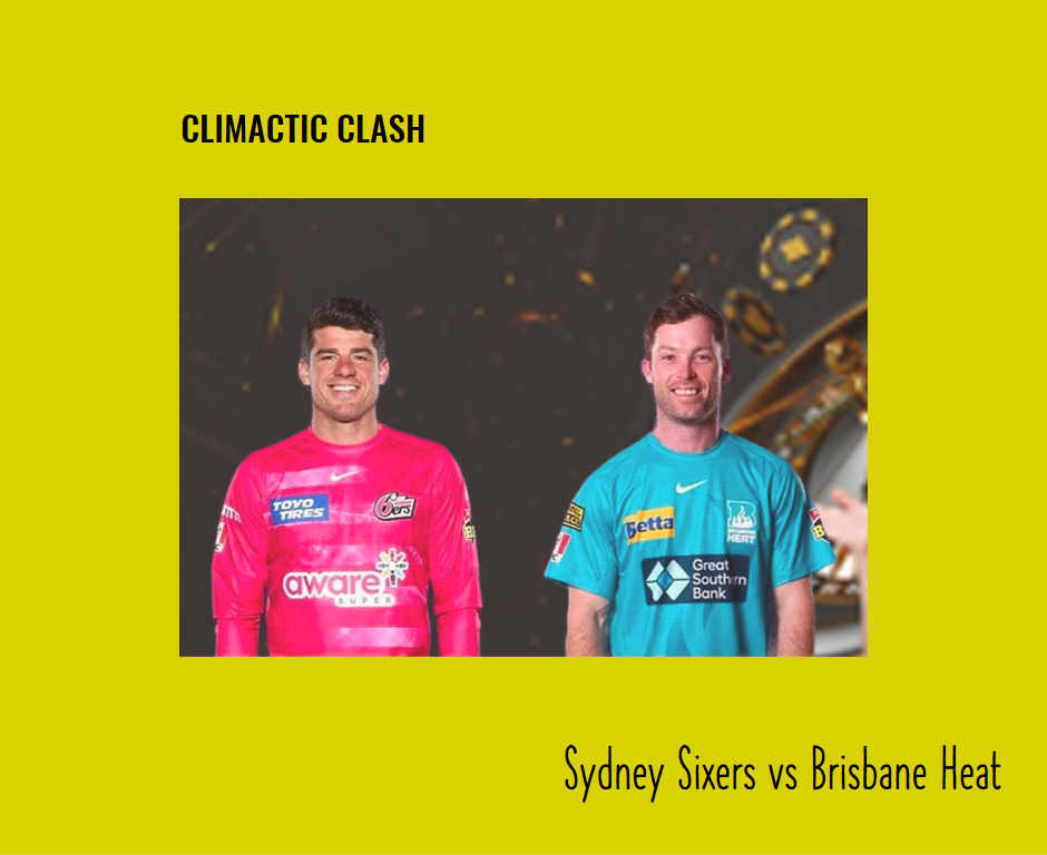 Climactic Clash: Sydney Sixers vs Brisbane Heat Final Score Prediction