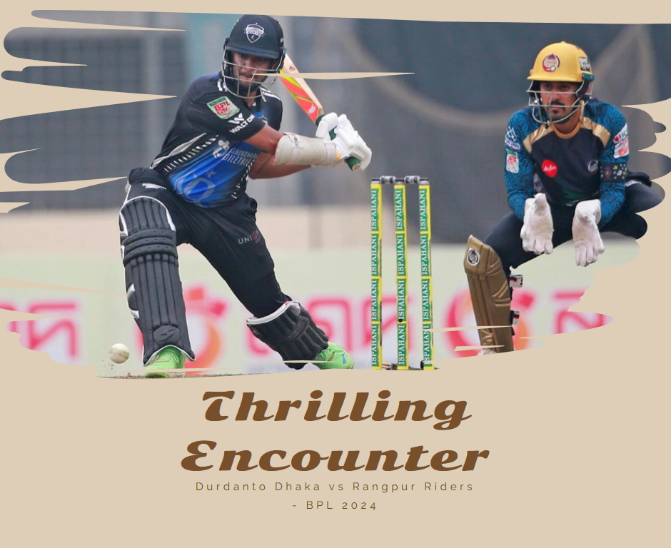 Thrilling Encounter: Durdanto Dhaka vs Rangpur Riders - BPL 2024 - about96.com | Sports Thrilling Encounter: Durdanto Dhaka vs Rangpur Riders - BPL 2024