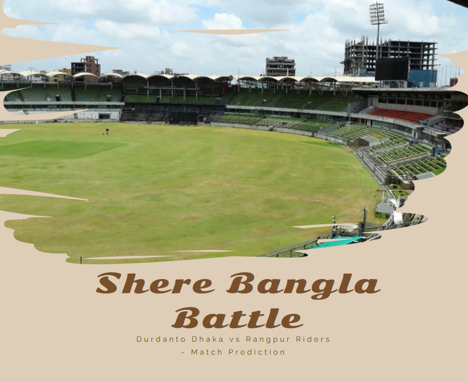Shere Bangla Battle: Durdanto Dhaka vs Rangpur Riders - Match Prediction