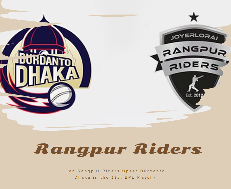 Can Rangpur Riders Upset Durdanto Dhaka in the 21st BPL Match?
