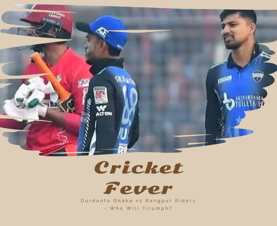 Durdanto Dhaka vs Rangpur Riders - Who Will Triumph?