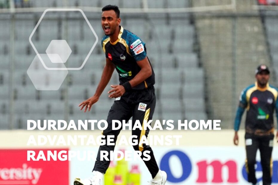 Durdanto Dhaka's Home Advantage Against Rangpur Riders