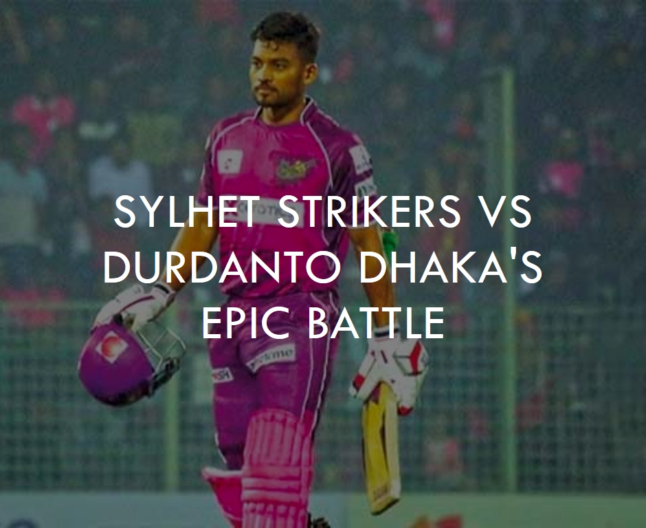 BPL 2024 Carnival: Sylhet Strikers vs Durdanto Dhaka's Epic Battle