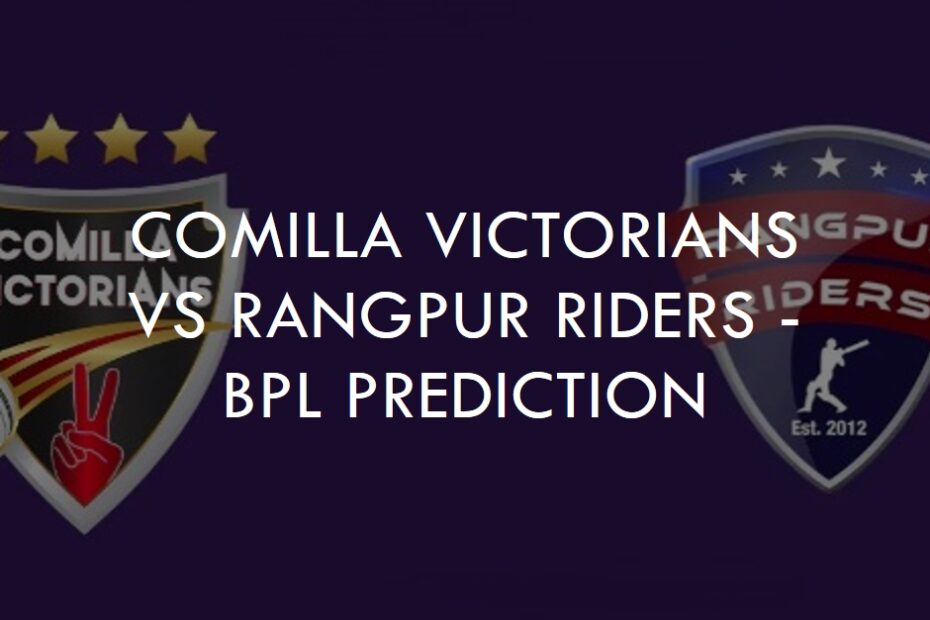 Sylhet Battle Royale: Comilla Victorians vs Rangpur Riders - BPL Prediction