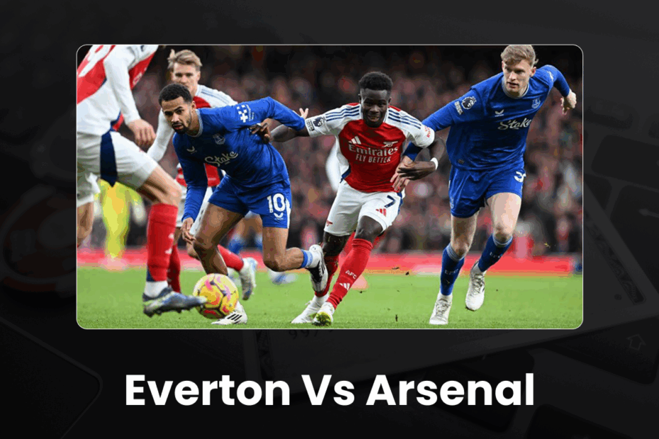 Everton vs Arsenal Preview