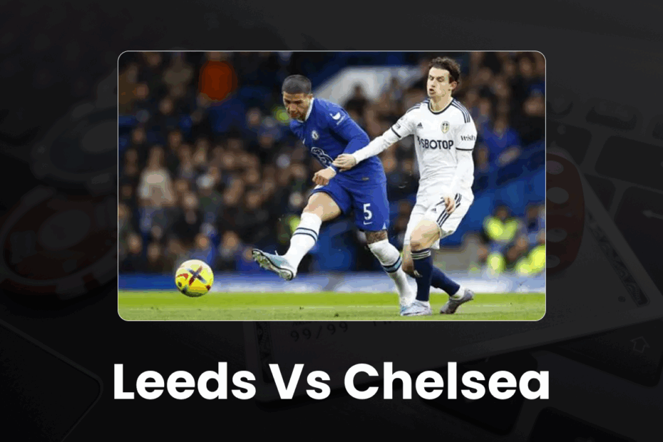 Leeds vs Chelsea